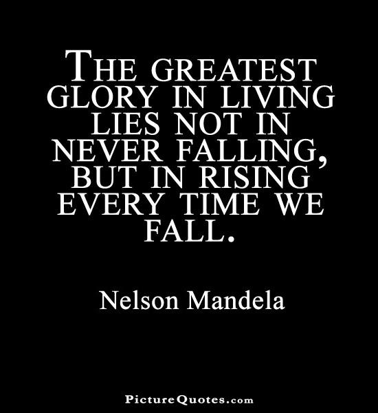 the-greatest-glory-in-living-lies-not-in-never-falling-but-in-rising-every-time-we-fall-quote-1.jpg