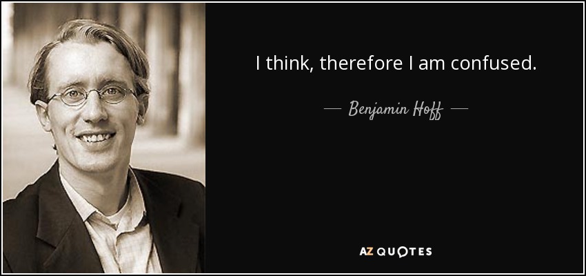 quote-i-think-therefore-i-am-confused-benjamin-hoff-80-41-50.jpg