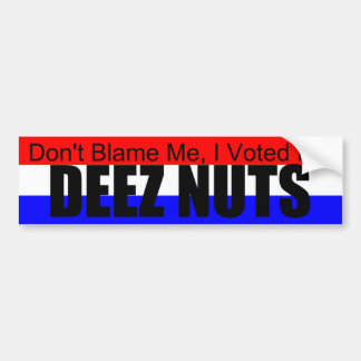 dont_blame_me_i_voted_for_deez_nuts_bumpersticker_bumper_sticker-re333922a023244e894ea8e5353106def_v9wht_8byvr_324.jpg
