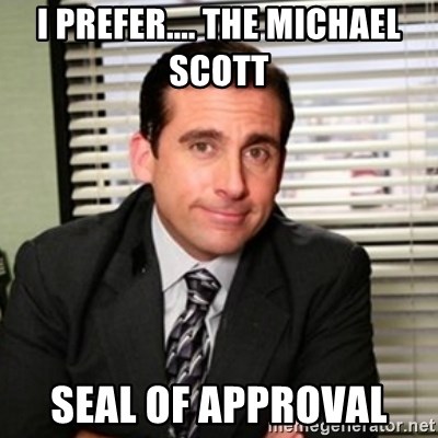 i-prefer-the-michael-scott-seal-of-approval.jpg